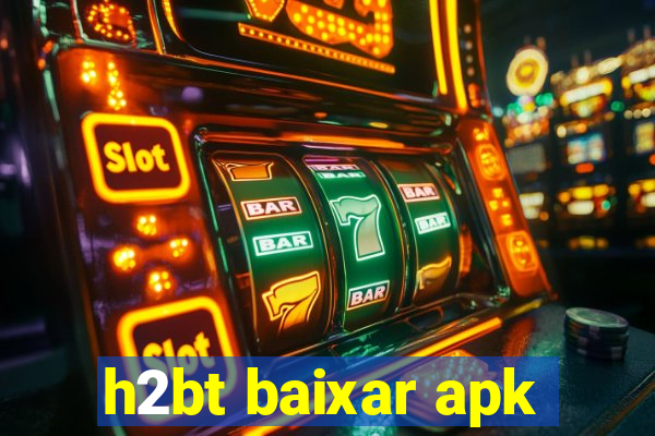 h2bt baixar apk